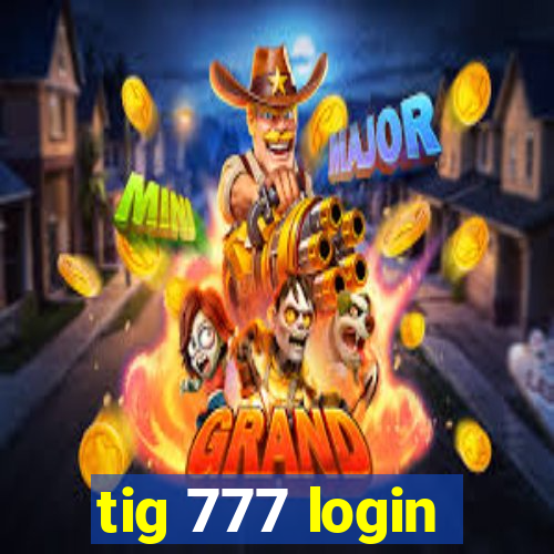 tig 777 login